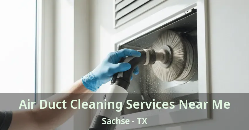 Air Duct Cleaning Services Near Me Sachse - TX