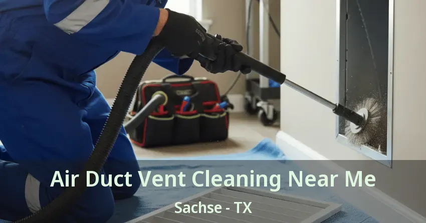 Air Duct Vent Cleaning Near Me Sachse - TX