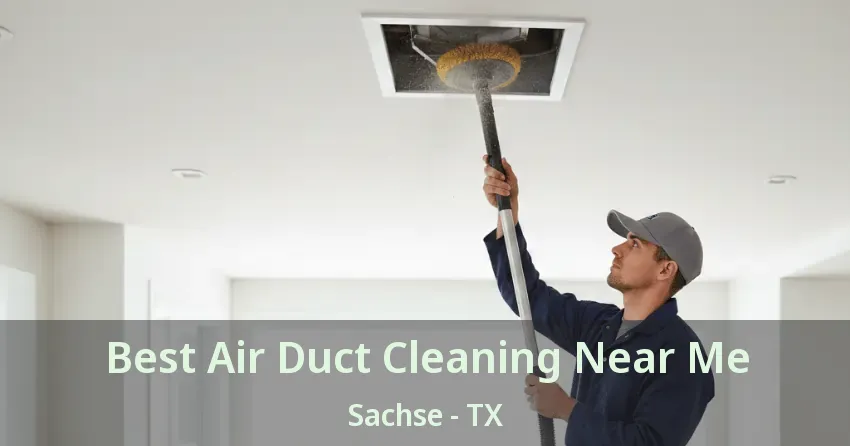 Best Air Duct Cleaning Near Me Sachse - TX Best Air Duct Cleaning Near Me Sachse - TX