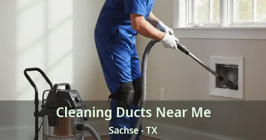 Cleaning Ducts Near Me Sachse - TX