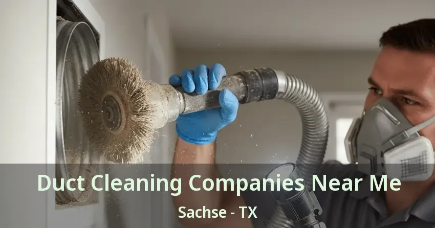 Duct Cleaning Companies Near Me Sachse - TX