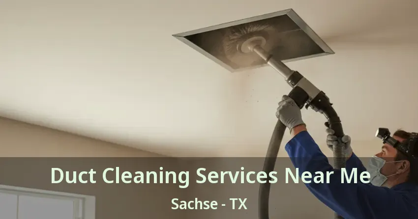 Duct Cleaning Services Near Me Sachse - TX