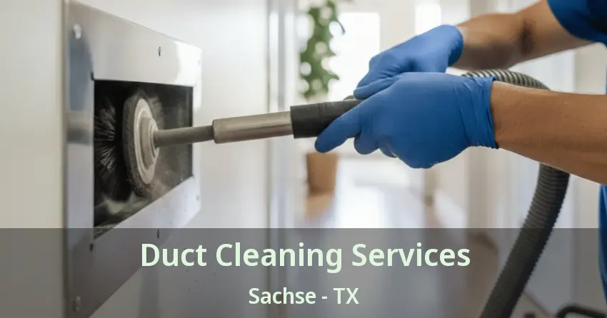 Duct Cleaning Services Sachse - TX Duct Cleaning Services Sachse - TX