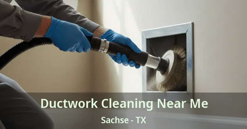 Ductwork Cleaning Near Me Sachse - TX
