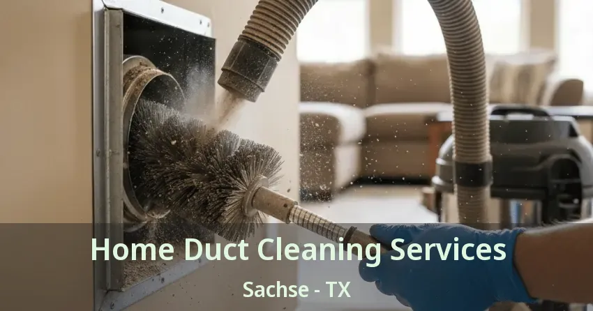 Home Duct Cleaning Services Sachse - TX Home Duct Cleaning Services Sachse - TX